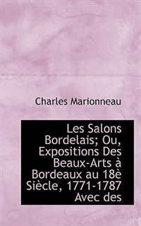 Front cover_Les Salons Bordelais; Ou, Expositions Des Beaux-Arts à Bordeaux au 18è Siècle, 1771-1787 Avec des