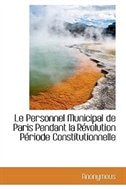 Front cover_Le Personnel Municipal de Paris Pendant la Révolution Période Constitutionnelle