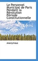 Front cover_Le Personnel Municipal de Paris Pendant la Révolution Période Constitutionnelle