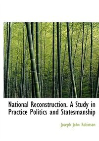 Couverture_National Reconstruction. A Study in Practice Politics and Statesmanship