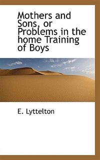 Front cover_Mothers and Sons, or Problems in the home Training of Boys