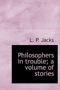 Front cover_Philosophers In Trouble; A Volume Of Stories