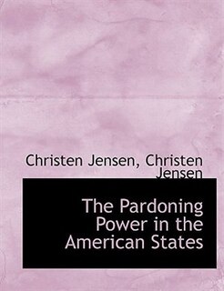 The Pardoning Power in the American States