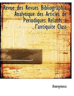 Revue des Revues Bibliographie Analytique des Articles de Périodiques Relatifs à l'antiquité Class