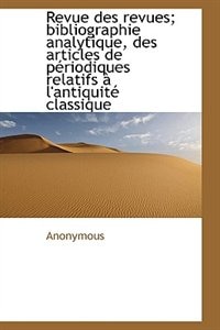 Revue des revues; bibliographie analytique, des articles de périodiques relatifs à l'antiquité class