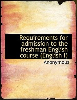 Front cover_Requirements for admission to the freshman English course (English I)