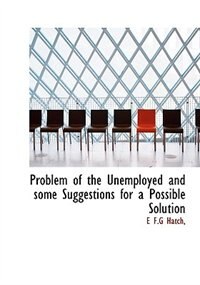 Problem of the Unemployed and some Suggestions for a Possible Solution