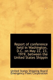 Front cover_Report Of Conference Held In Washington, D.c. On May 22, 23, 1919, Between The United States Shippin
