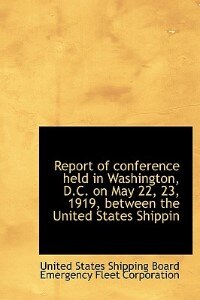 Front cover_Report Of Conference Held In Washington, D.c. On May 22, 23, 1919, Between The United States Shippin