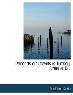 Records of Travels is Turkey, Greece, &c.