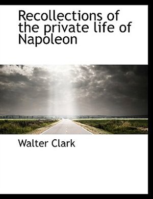 Front cover_Recollections of the private life of Napoleon