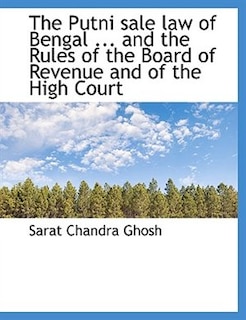 The Putni sale law of Bengal ... and the Rules of the Board of Revenue and of the High Court