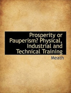 Front cover_Prosperity Or Pauperism? Physical, Industrial And Technical Training