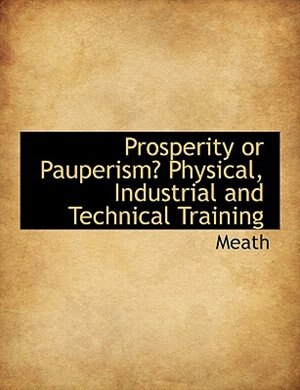 Front cover_Prosperity Or Pauperism? Physical, Industrial And Technical Training