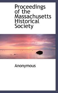 Proceedings of the Massachusetts Historical Society