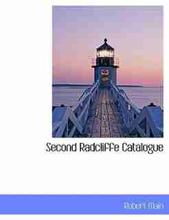 Second Radcliffe Catalogue by Robert Main