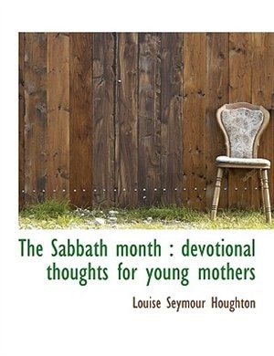 The Sabbath month: devotional thoughts for young mothers