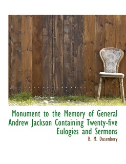 Couverture_Monument to the Memory of General Andrew Jackson Containing Twenty-five Eulogies and Sermons