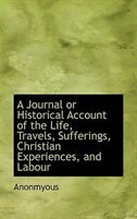 Front cover_A Journal or Historical Account of the Life, Travels, Sufferings, Christian Experiences, and Labour