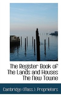 The Register Book of The Lands and Houses The  New Towne