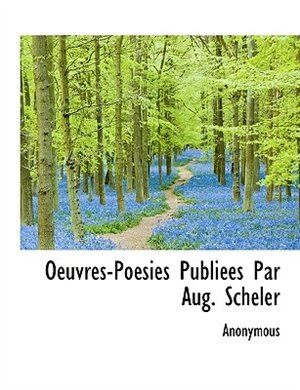 Oeuvres-Poésies Publiées Par Aug. Scheler