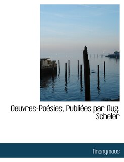 Oeuvres-Po Sies, Publi Es Par Aug. Scheler