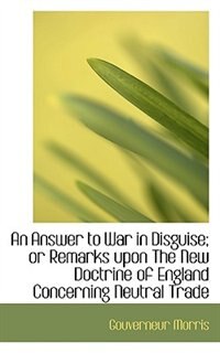 Couverture_An Answer to War in Disguise; or Remarks upon The New Doctrine of England Concerning Neutral Trade