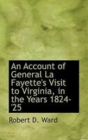 Couverture_An Account of General La Fayette's Visit to Virginia, in the Years 1824-'25