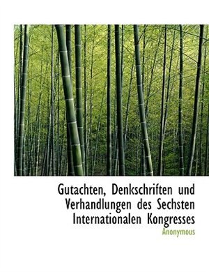 Couverture_Gutachten, Denkschriften und Verhandlungen des Sechsten Internationalen Kongresses