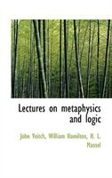 Lectures On Metaphysics And Logic