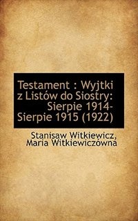 Testament: Wyjtki z Listów do Siostry: Sierpie 1914-Sierpie 1915 (1922)