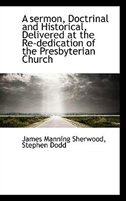 Front cover_A sermon, Doctrinal and Historical, Delivered at the Re-dedication of the Presbyterian Church