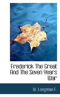 Frederick The Great And The Seven Years War