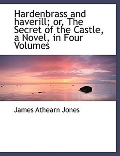 Front cover_Hardenbrass and haverill; or, The Secret of the Castle, a Novel, in Four Volumes