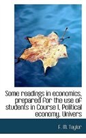 Front cover_Some readings in economics, prepared for the use of students in Course I, Political economy, Univers