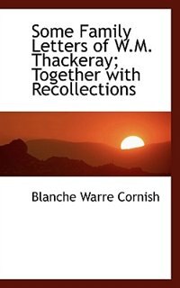 Couverture_Some Family Letters of W.M. Thackeray; Together with Recollections