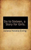 Six to Sixteen, a Story for Girls.