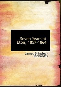 Front cover_Seven Years at Eton, 1857-1864