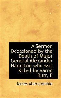 Couverture_A Sermon Occasioned by the Death of Major General Alexander Hamilton who was Killed by Aaron Burr
