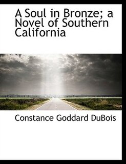 Couverture_A Soul in Bronze; a Novel of Southern California