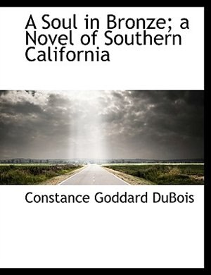 Couverture_A Soul in Bronze; a Novel of Southern California