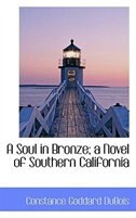 Couverture_A Soul in Bronze; a Novel of Southern California