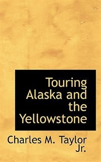 Front cover_Touring Alaska and the Yellowstone