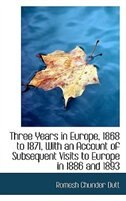 Couverture_Three Years in Europe, 1868 to 1871, With an Account of Subsequent Visits to Europe in 1886 and 1893