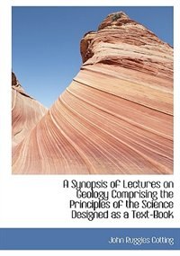 Front cover_A Synopsis of Lectures on Geology Comprising the Principles of the Science Designed as a Text-Book
