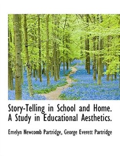 Couverture_Story-Telling in School and Home. A Study in Educational Aesthetics.