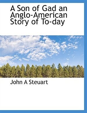 A Son of Gad an Anglo-American Story of To-day