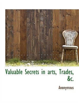 Front cover_Valuable Secrets in arts, Trades, &c.