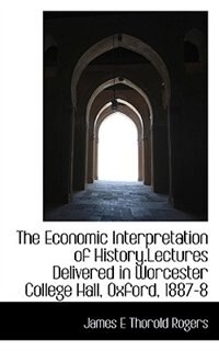 Couverture_The Economic Interpretation of History.Lectures Delivered in Worcester College Hall, Oxford, 1887-8