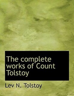 The Complete Works Of Count Tolstoy